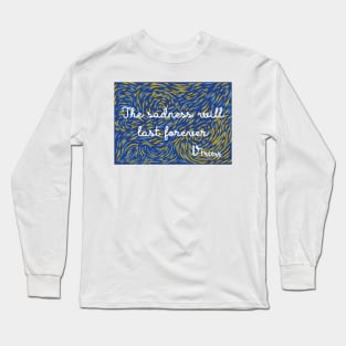 The Sadness Will Last Forever - Vincent Van Gogh Long Sleeve T-Shirt